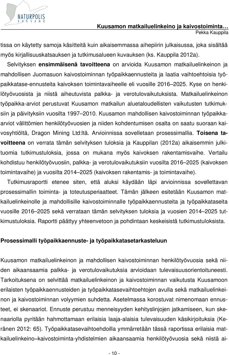 toimintavaiheelle eli vuosille 2016 2025. Kyse on henkilötyövuosista ja niistä aiheutuvista palkka- ja verotulovaikutuksista.