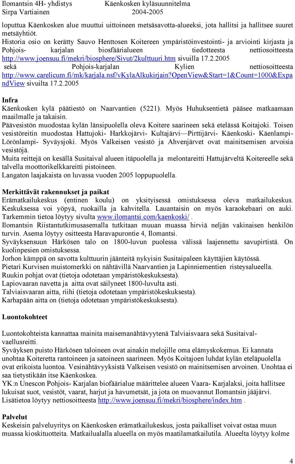 fi/mekri/biosphere/sivut/2kulttuuri.htm sivuilla 17.2.2005 sekä Pohjois-karjalan Kylien nettiosoitteesta http://www.carelicum.fi/mk/karjala.nsf/vkylaalkukirjain?