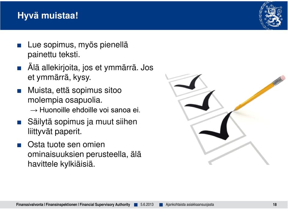 Huonoille ehdoille voi sanoa ei. Säilytä sopimus ja muut siihen liittyvät paperit.