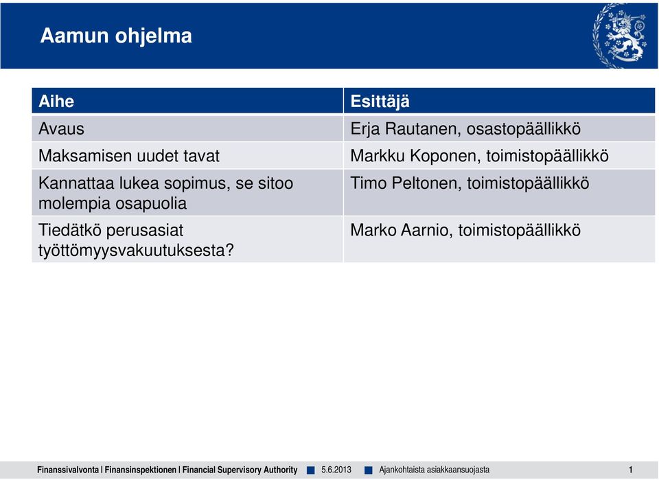 Esittäjä Erja Rautanen, osastopäällikkö Markku Koponen, toimistopäällikkö Timo Peltonen,