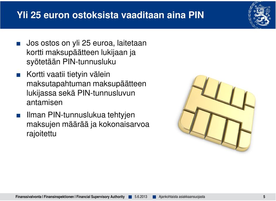 maksupäätteen lukijassa sekä PIN-tunnusluvun antamisen Ilman PIN-tunnuslukua tehtyjen maksujen