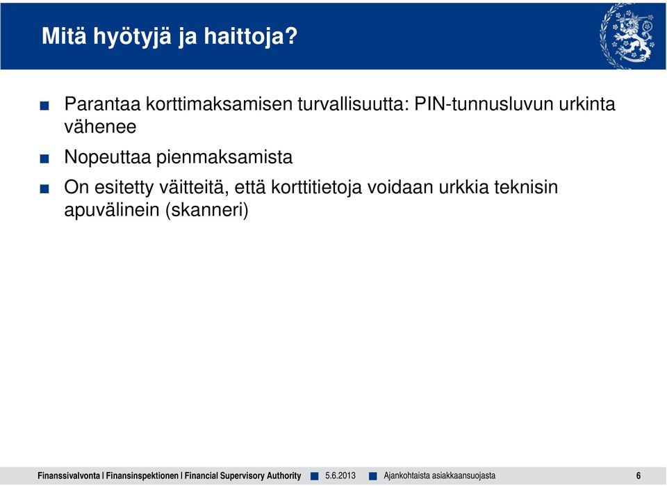 vähenee Nopeuttaa pienmaksamista On esitetty väitteitä, että
