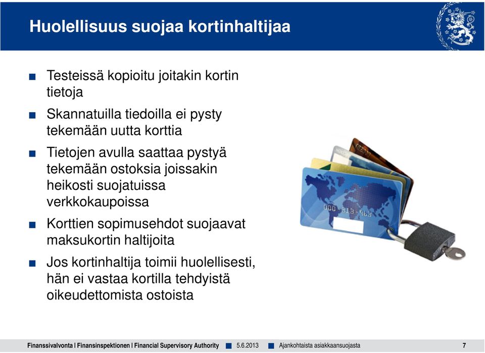 verkkokaupoissa Korttien sopimusehdot suojaavat maksukortin haltijoita Jos kortinhaltija toimii huolellisesti, hän
