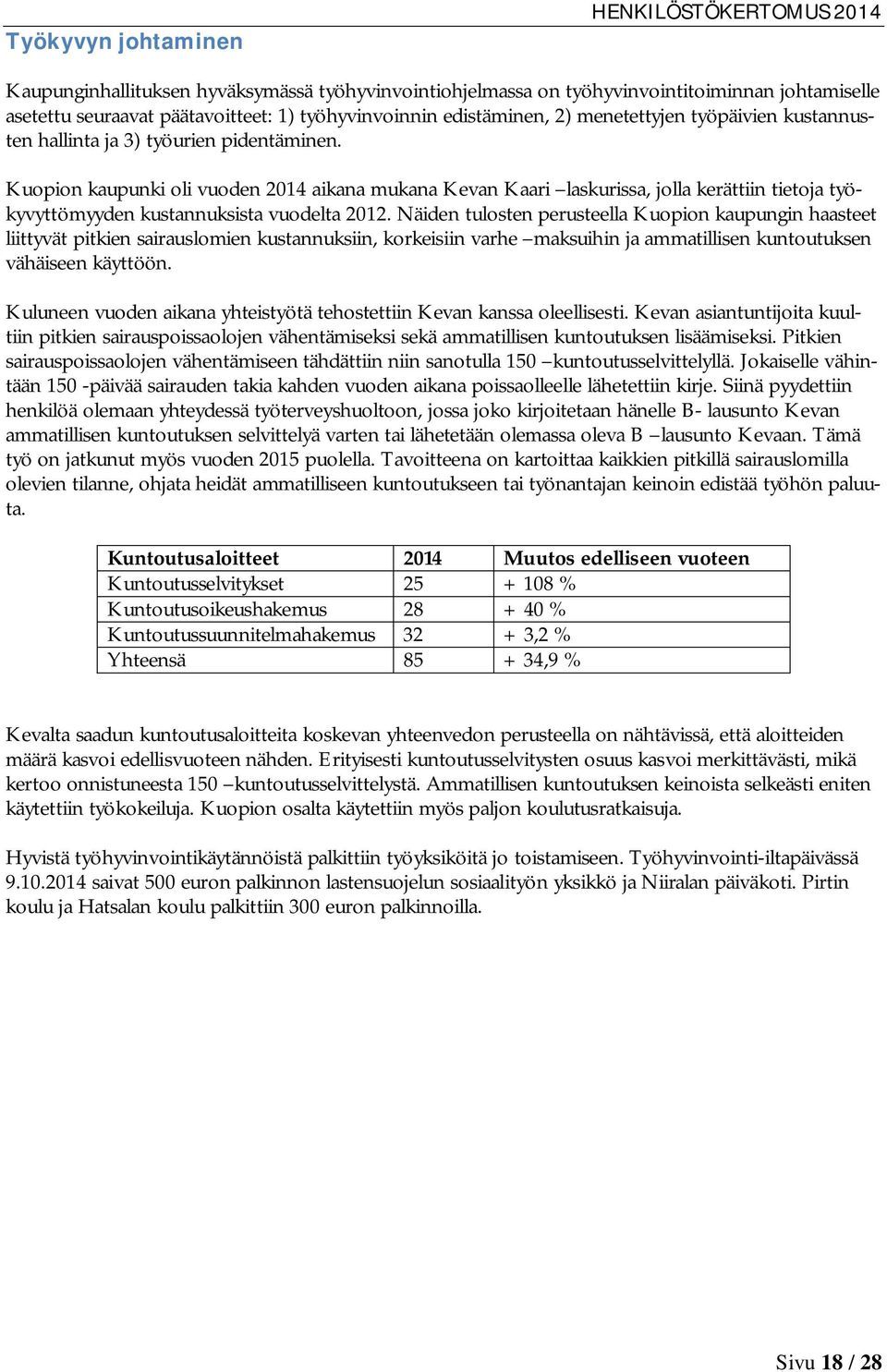 Kuopion kaupunki oli vuoden 2014 aikana mukana Kevan Kaari laskurissa, jolla kerättiin tietoja työkyvyttömyyden kustannuksista vuodelta 2012.