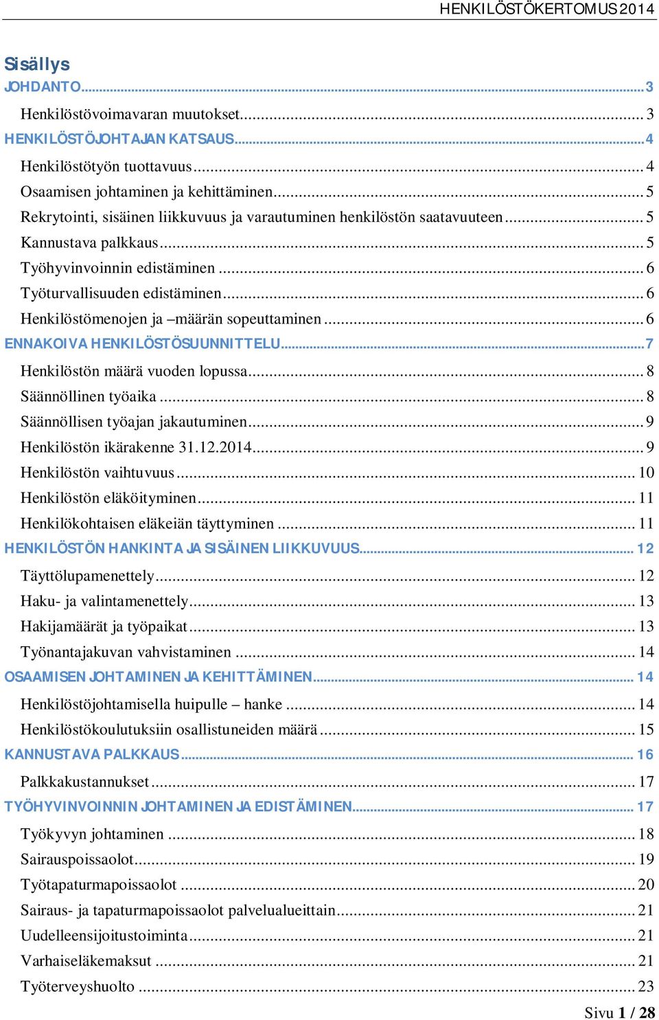.. 6 Henkilöstömenojen ja määrän sopeuttaminen... 6 ENNAKOIVAHENKILÖSTÖSUUNNITTELU...7 Henkilöstön määrä vuoden lopussa... 8 Säännöllinen työaika... 8 Säännöllisen työajan jakautuminen.