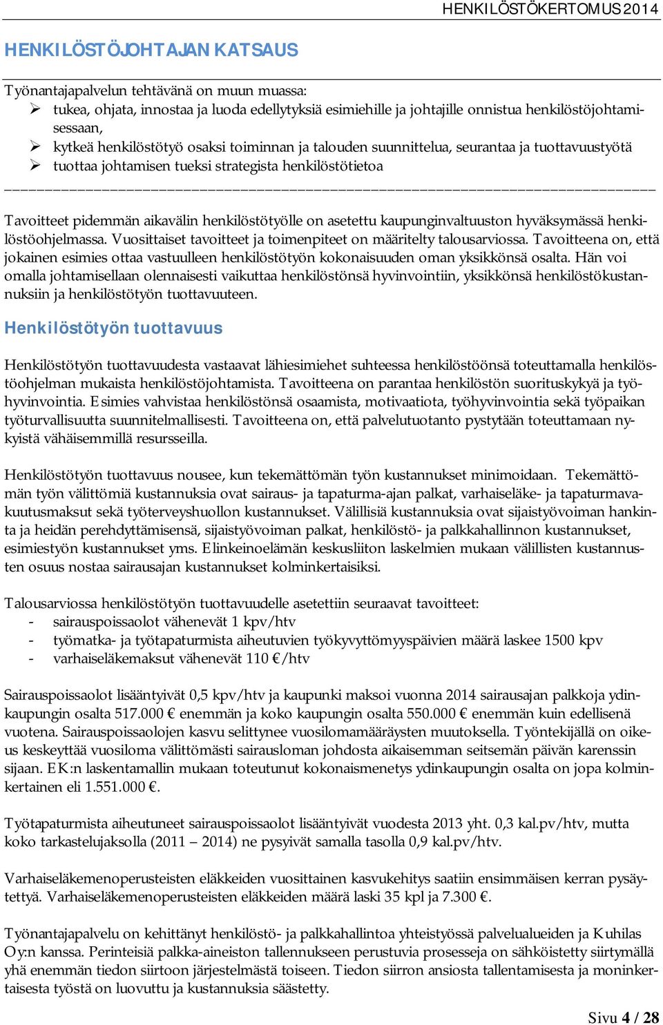 kaupunginvaltuuston hyväksymässä henkilöstöohjelmassa. Vuosittaiset tavoitteet ja toimenpiteet on määritelty talousarviossa.