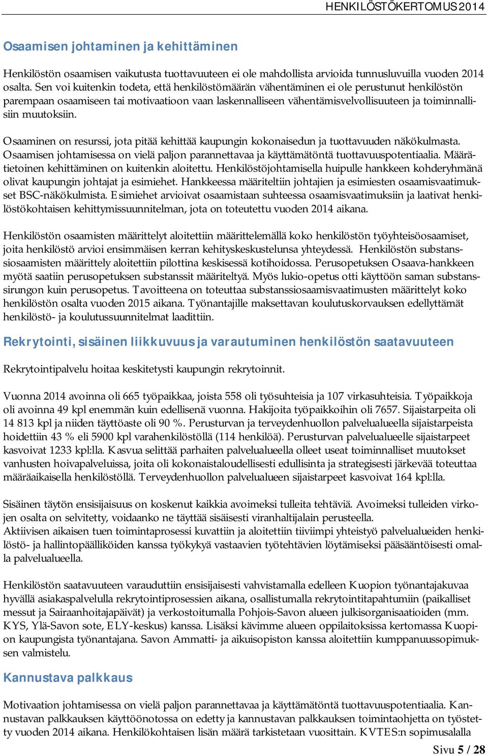 muutoksiin. Osaaminen on resurssi, jota pitää kehittää kaupungin kokonaisedun ja tuottavuuden näkökulmasta.