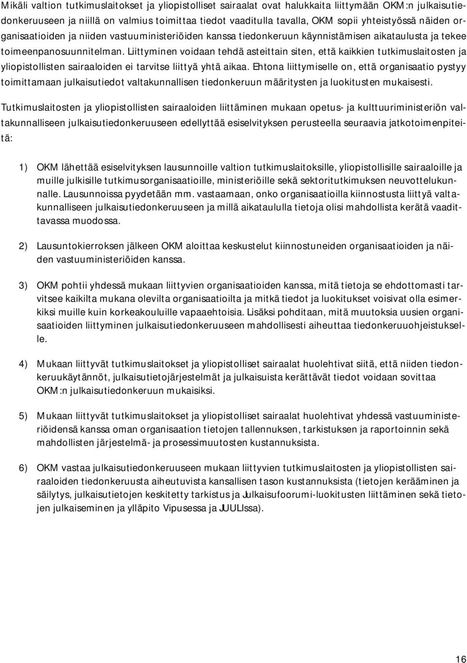 Liittyminen voidaan tehdä asteittain siten, että kaikkien tutkimuslaitosten ja yliopistollisten sairaaloiden ei tarvitse liittyä yhtä aikaa.