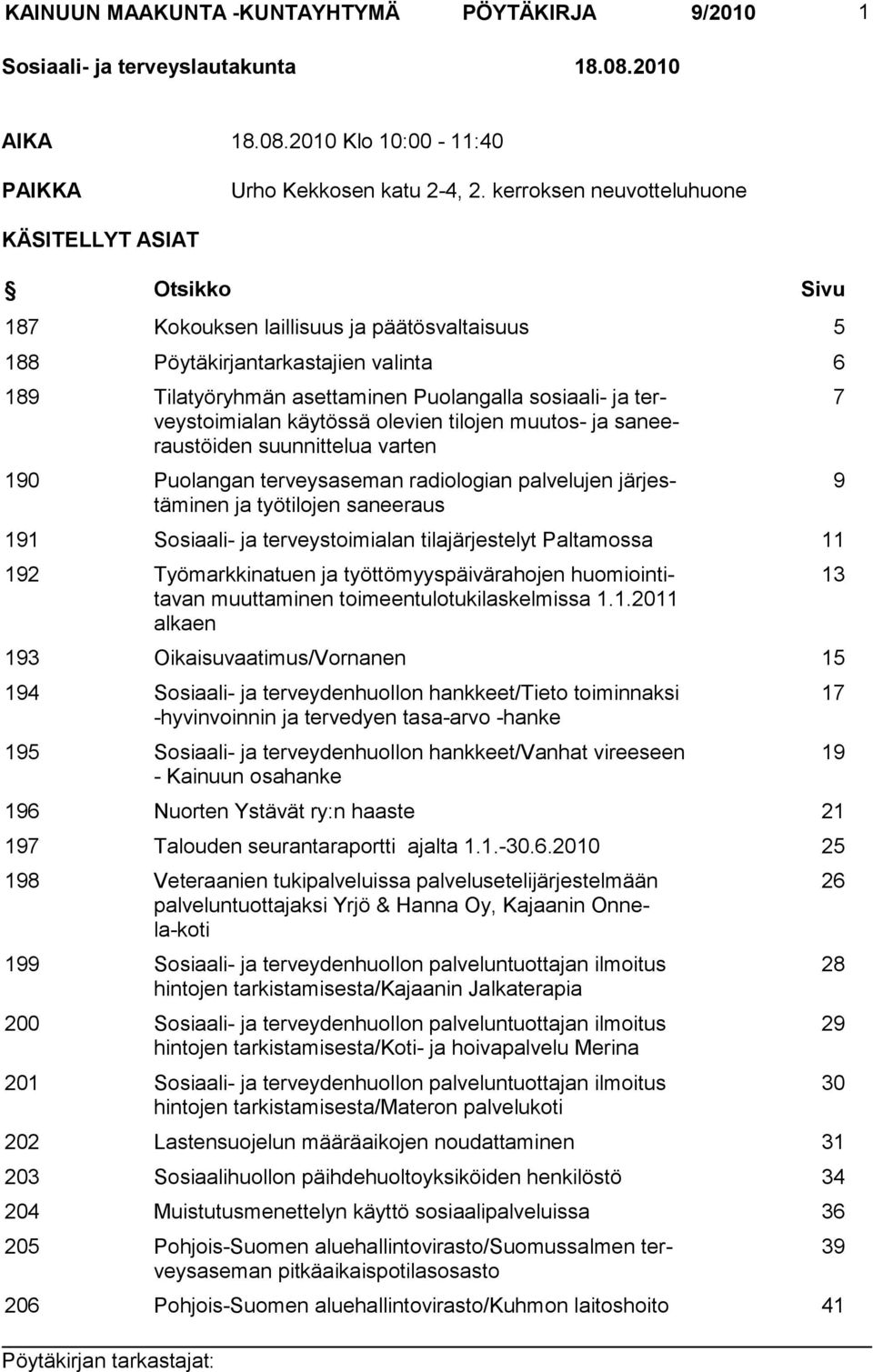 terveystoimialan käytössä olevien tilojen muutos- ja saneeraustöiden suunnittelua varten 190 Puolangan terveysaseman radiologian palvelujen järjestäminen ja työtilojen saneeraus 191 Sosiaali- ja