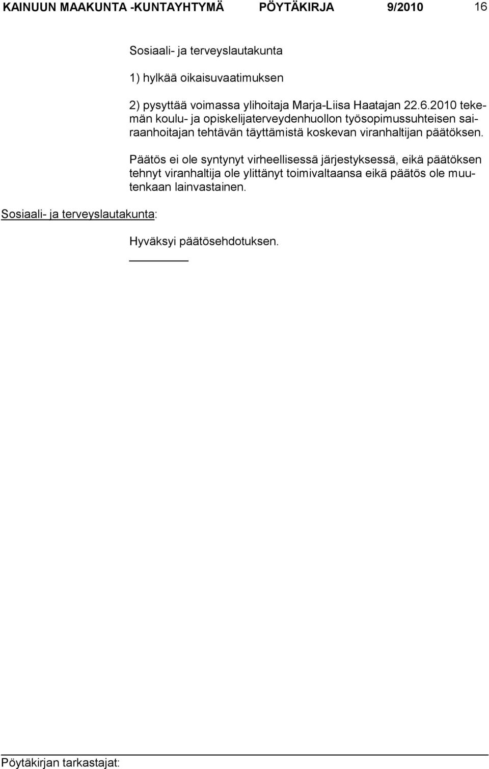 2010 tekemän koulu- ja opiskelijaterveydenhuollon työsopimussuhteisen sairaanhoitajan teh tä vän täyt tä mis tä kos ke van vi ran hal