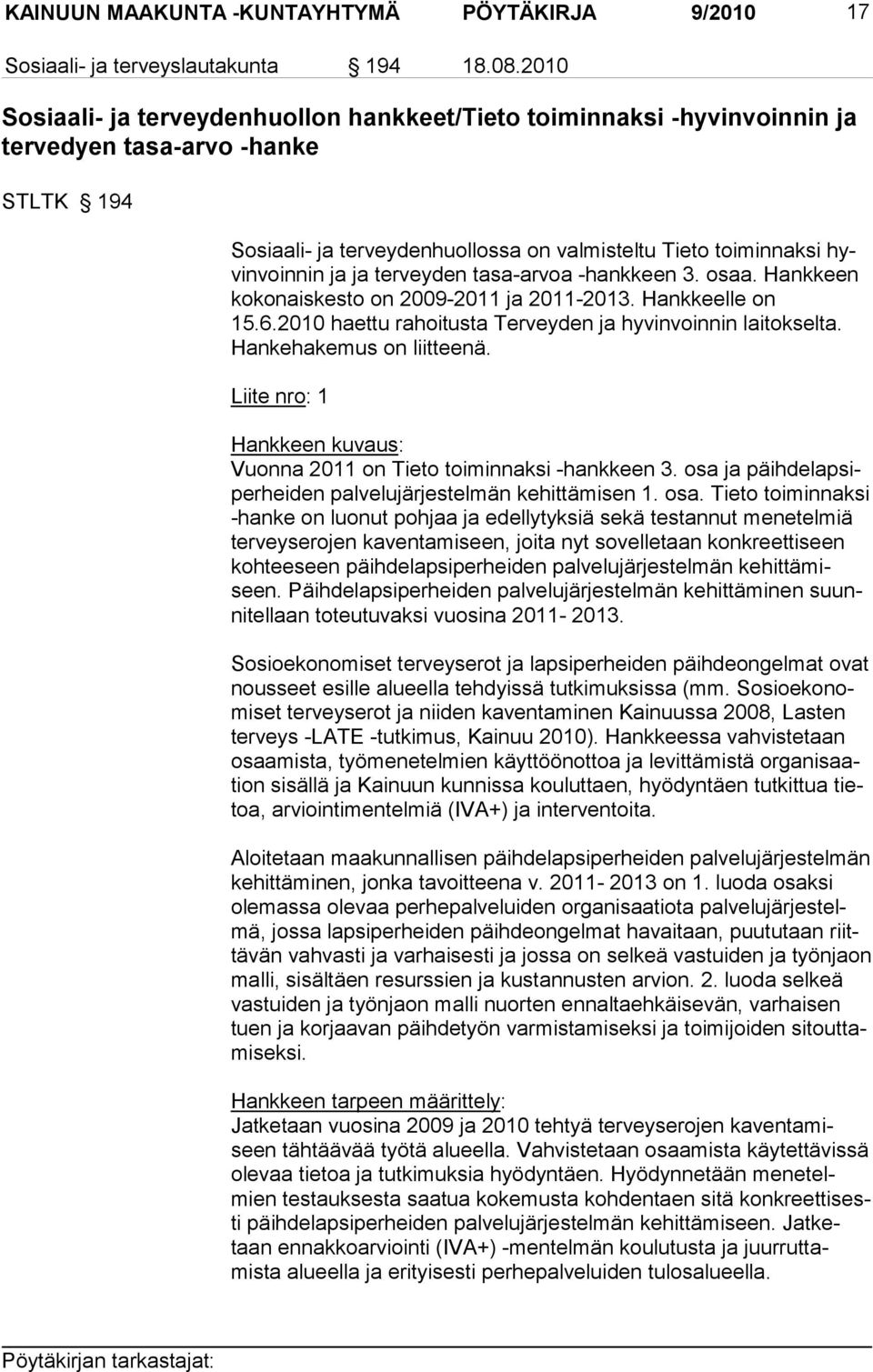 ja ter vey den ta sa-ar voa -hankkeen 3. osaa. Hankkeen kokonaiskesto on 2009-2011 ja 2011-2013. Hankkeelle on 15.6.2010 haettu ra hoi tus ta Ter vey den ja hy vin voin nin laitokselta.