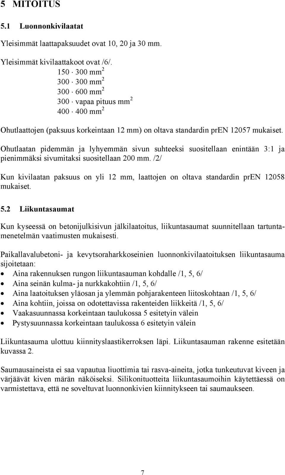 Ohutlaatan pidemmän ja lyhyemmän sivun suhteeksi suositellaan enintään 3:1 ja pienimmäksi sivumitaksi suositellaan 200 mm.