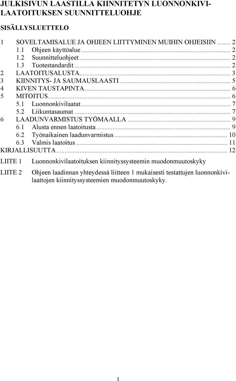 .. 7 6 LAADUNVARMISTUS TYÖMAALLA... 9 6.1 Alusta ennen laatoitusta... 9 6.2 Työnaikainen laadunvarmistus... 10 6.3 Valmis laatoitus... 11 KIRJALLISUUTTA.