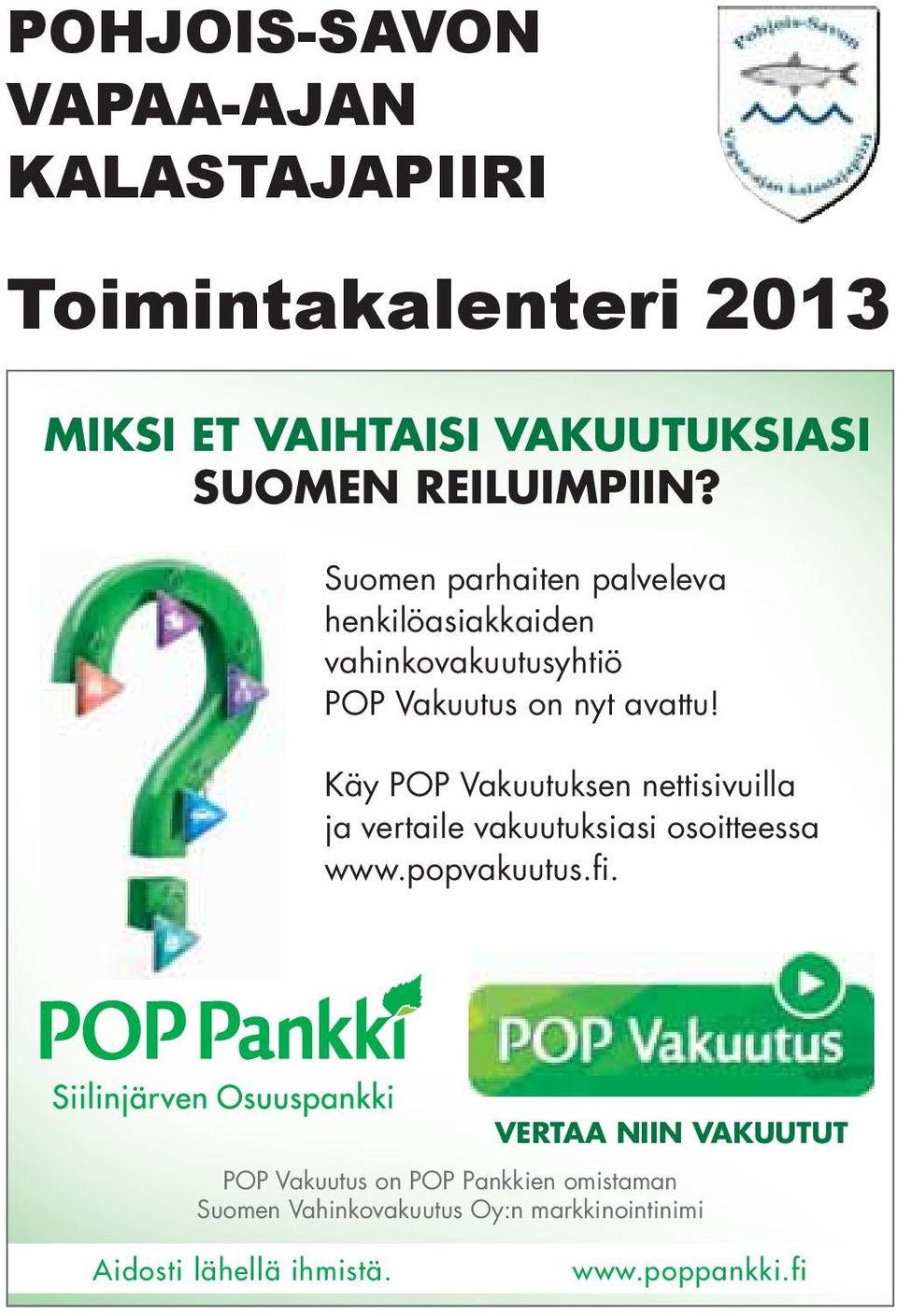 Käy POP Vakuutuksen nettisivuilla ja vertaile vakuutuksiasi osoitteessa www.popvakuutus.fi.