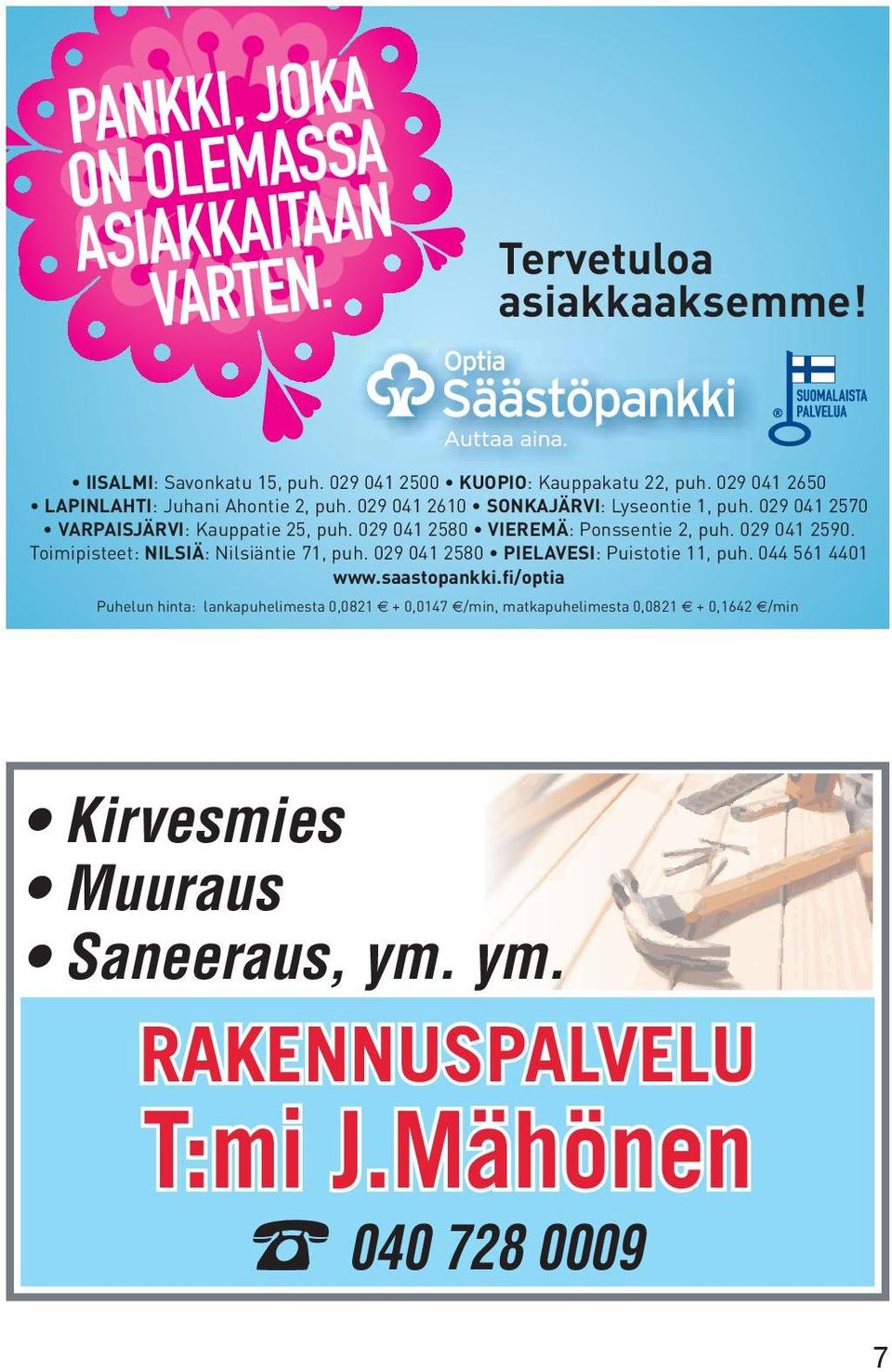 029 041 2580 VIEREMÄ: Ponssentie 2, puh. 029 041 2590. Toimipisteet: NILSIÄ: Nilsiäntie 71, puh. 029 041 2580 PIELAVESI: Puistotie 11, puh. 044 561 4401 www.