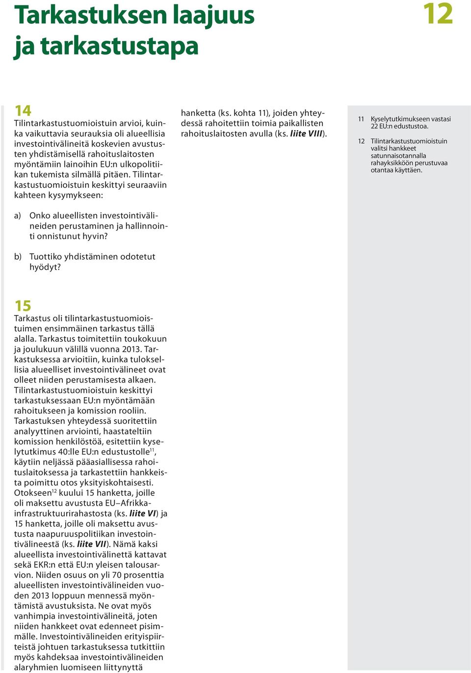 Tilintarkastustuomioistuin keskittyi seuraaviin kahteen kysymykseen: a) Onko alueellisten investointivälineiden perustaminen ja hallinnointi onnistunut hyvin? b) Tuottiko yhdistäminen odotetut hyödyt?