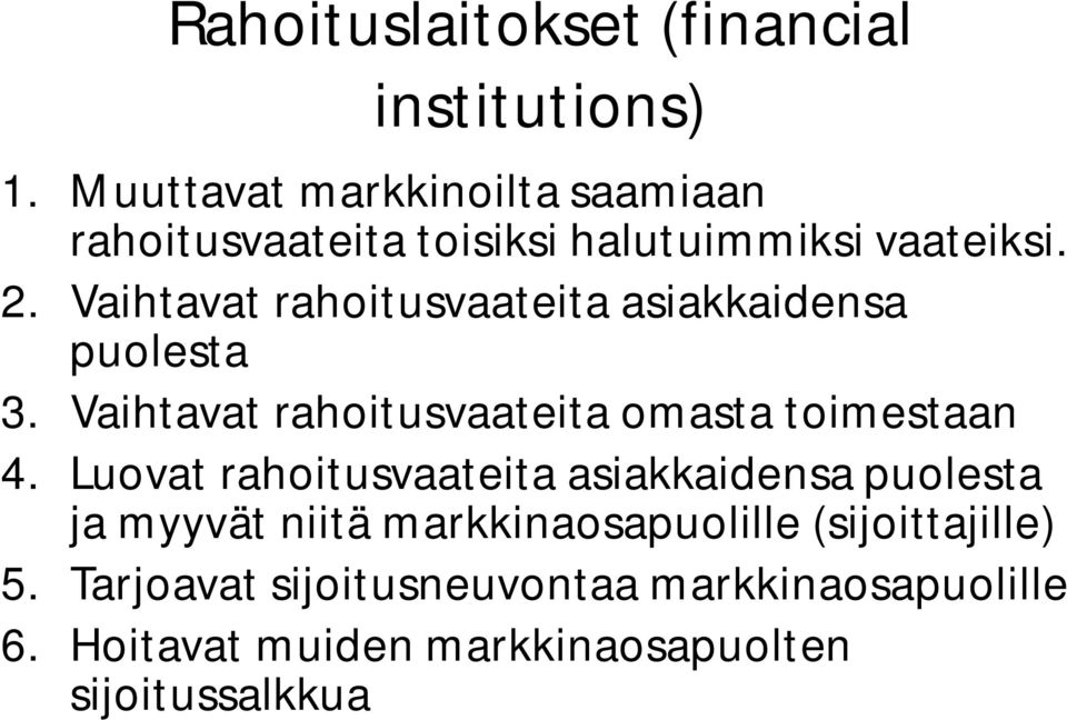 Vaihtavat rahoitusvaateita asiakkaidensa puolesta 3. Vaihtavat rahoitusvaateita omasta toimestaan 4.