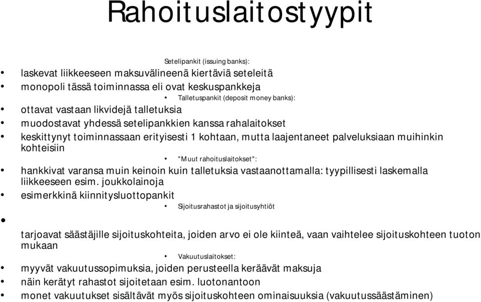 "Muut rahoituslaitokset": hankkivat varansa muin keinoin kuin talletuksia vastaanottamalla: tyypillisesti laskemalla liikkeeseen esim.