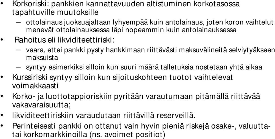 suuri määrä talletuksia nostetaan yhtä aikaa Kurssiriski syntyy silloin kun sijoituskohteen tuotot vaihtelevat voimakkaasti Korko- ja luottotappioriskiin pyritään varautumaan pitämällä