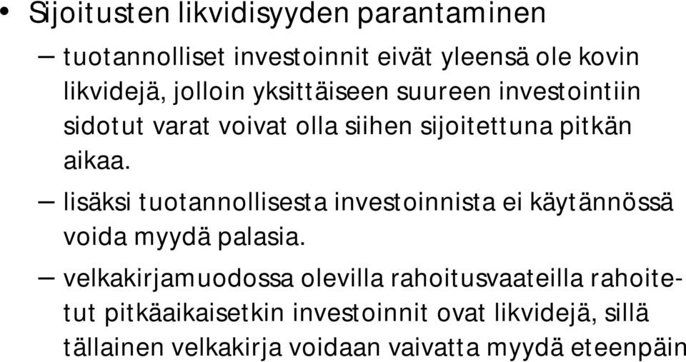 lisäksi tuotannollisesta investoinnista ei käytännössä voida myydä palasia.