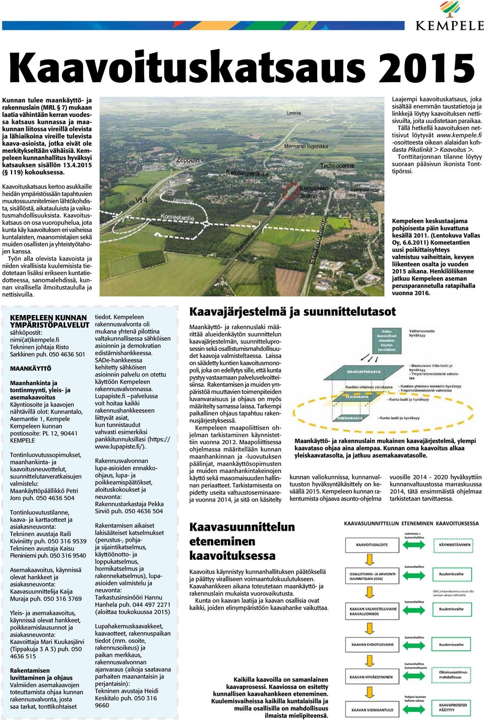 Kaavoituskatsaus kertoo asukkaille heidän ympäristössään tapahtuvien muutossuunnitelmien lähtökohdista, sisällöstä, aikatauluista ja vaikutusmahdollisuuksista.