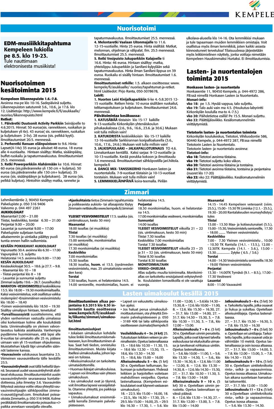 Päiväretki Duutsonit Activity Parkkiin Seinäjoelle to 4.6.2015. Hinnat: 50 euroa(sis. rannekkeen, ruokailun ja kuljetuksen yli 6v). 43 euroa( sis. rannekkeen, ruokailun ja kuljetuksen 2-5v).