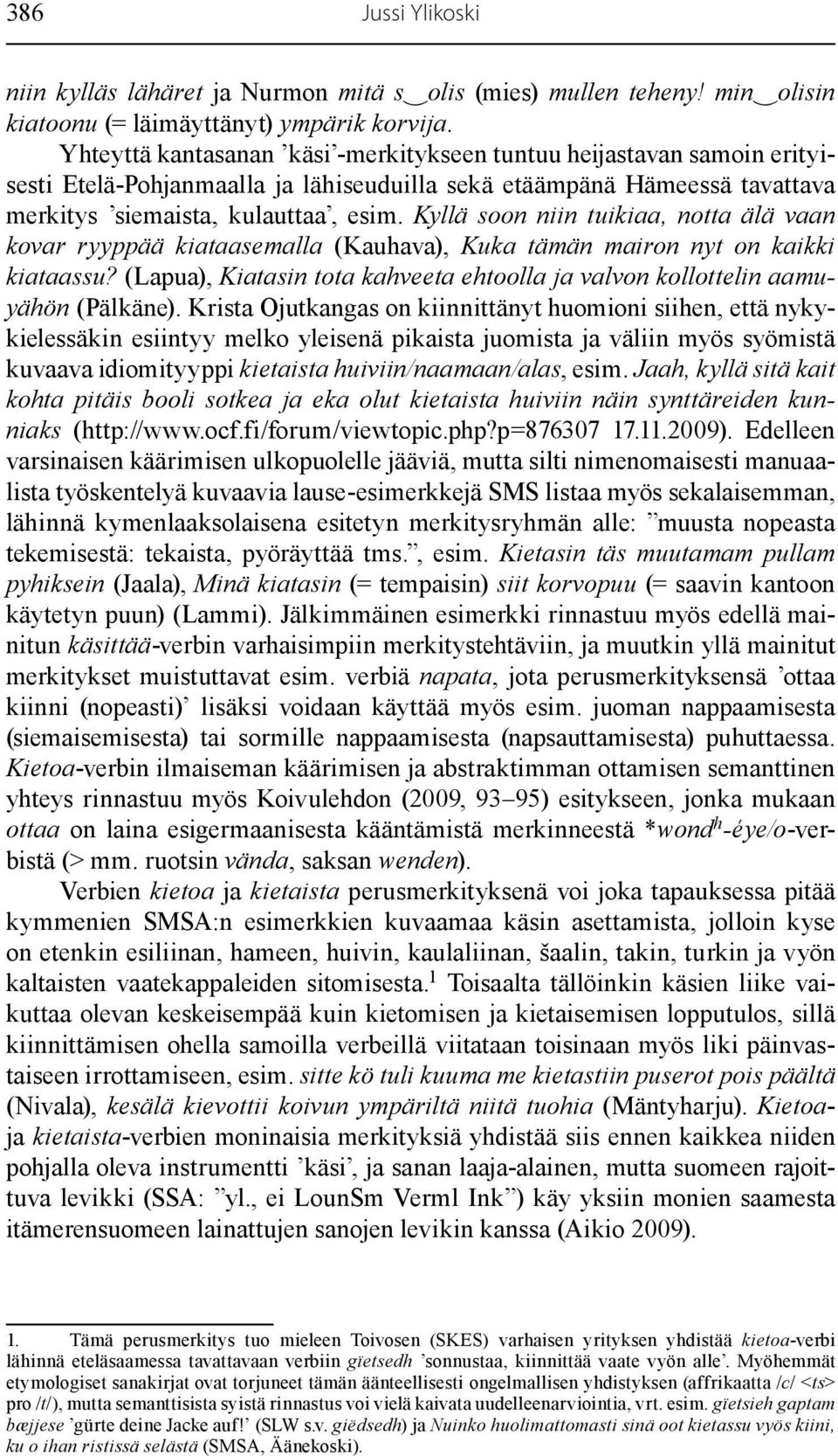 Kyllä soon niin tuikiaa, notta älä vaan kovar ryyppää kiataasemalla (Kauhava), Kuka tämän mairon nyt on kaikki kiataassu?