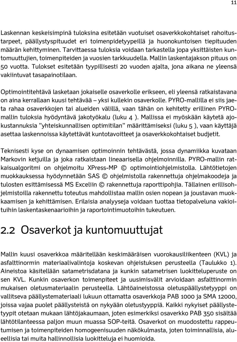 Tulokset esitetään tyypillisesti 20 vuoden ajalta, jona aikana ne yleensä vakiintuvat tasapainotilaan.