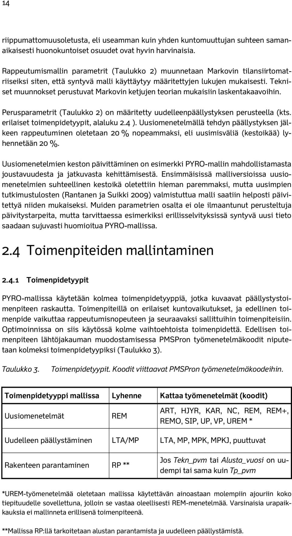 Tekniset muunnokset perustuvat Markovin ketjujen teorian mukaisiin laskentakaavoihin. Perusparametrit (Taulukko 2) on määritetty uudelleenpäällystyksen perusteella (kts.