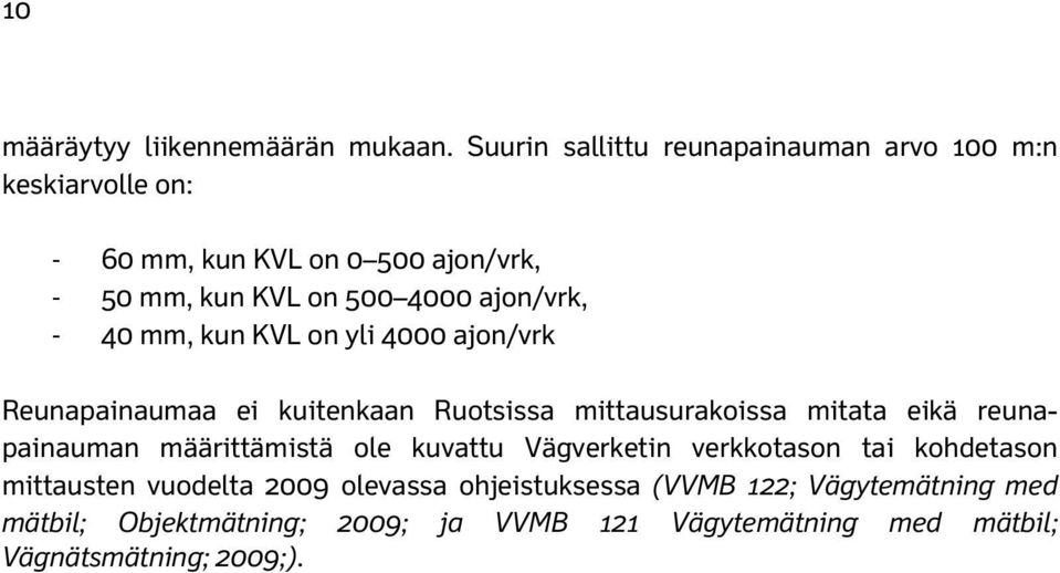 4 mm, kun KVL on yli 4 ajon/vrk Reunapainaumaa ei kuitenkaan Ruotsissa mittausurakoissa mitata eikä reunapainauman