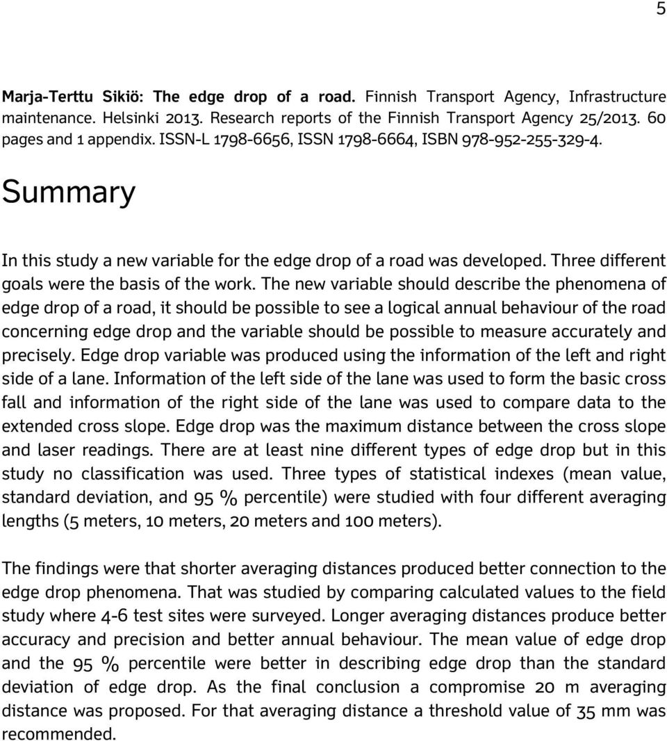 The new variable should describe the phenomena of edge drop of a road, it should be possible to see a logical annual behaviour of the road concerning edge drop and the variable should be possible to