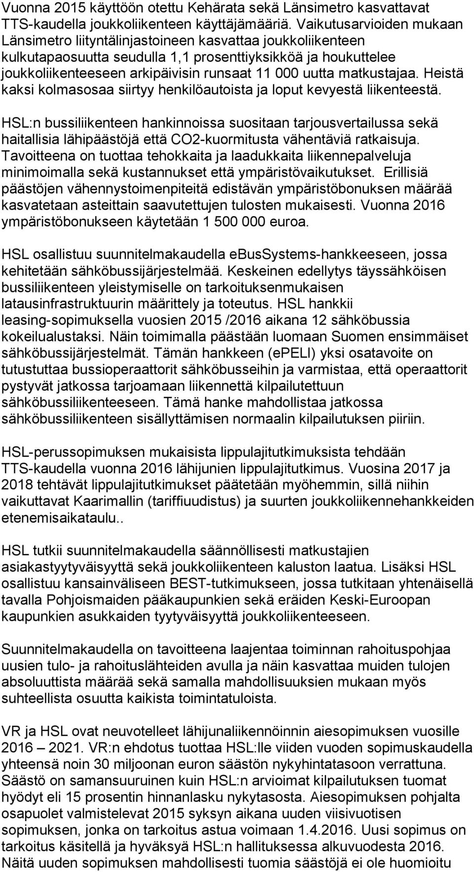 uutta matkustajaa. Heistä kaksi kolmasosaa siirtyy henkilöautoista ja loput kevyestä liikenteestä.