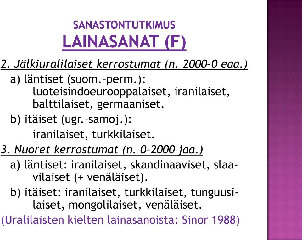 ): iranilaiset, turkkilaiset. 3. Nuoret kerrostumat (n. 0 2000 jaa.