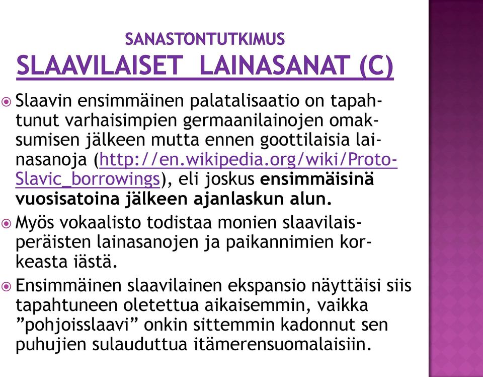 Myös vokaalisto todistaa monien slaavilaisperäisten lainasanojen ja paikannimien korkeasta iästä.