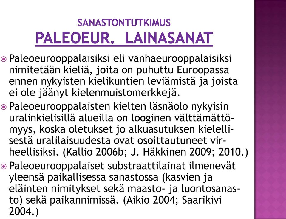 Paleoeurooppalaisten kielten läsnäolo nykyisin uralinkielisillä alueilla on looginen välttämättömyys, koska oletukset jo alkuasutuksen kielellisestä