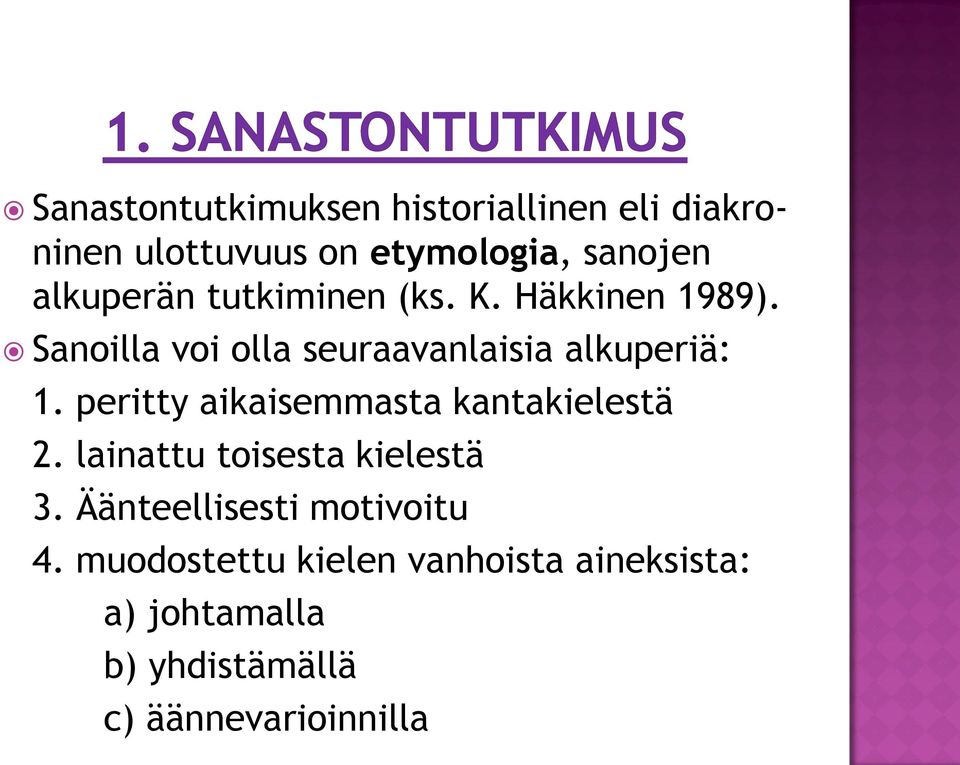 peritty aikaisemmasta kantakielestä 2. lainattu toisesta kielestä 3.