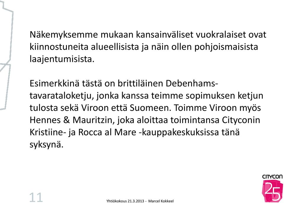 Esimerkkinä tästä on brittiläinen Debenhamstavarataloketju, jonka kanssa teimme sopimuksen ketjun