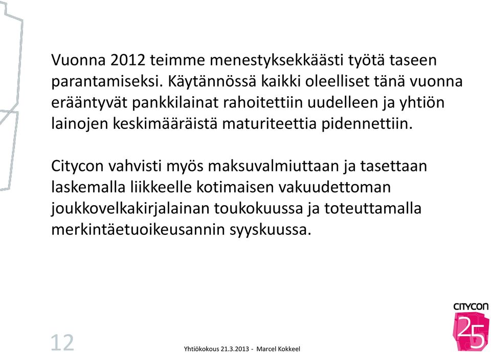 lainojen keskimääräistä maturiteettia pidennettiin.