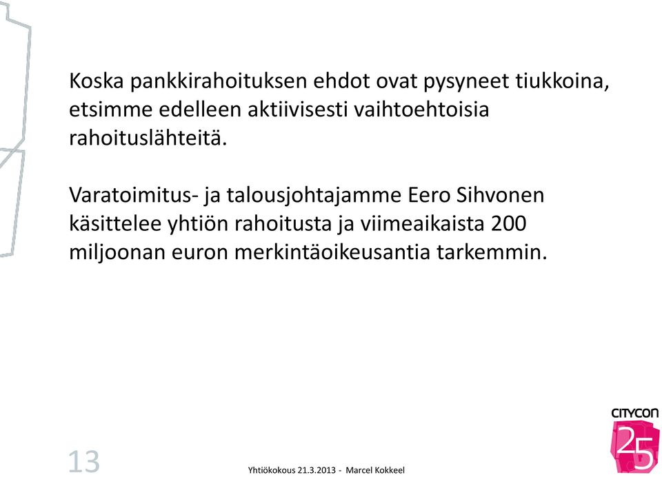 Varatoimitus- ja talousjohtajamme Eero Sihvonen käsittelee yhtiön