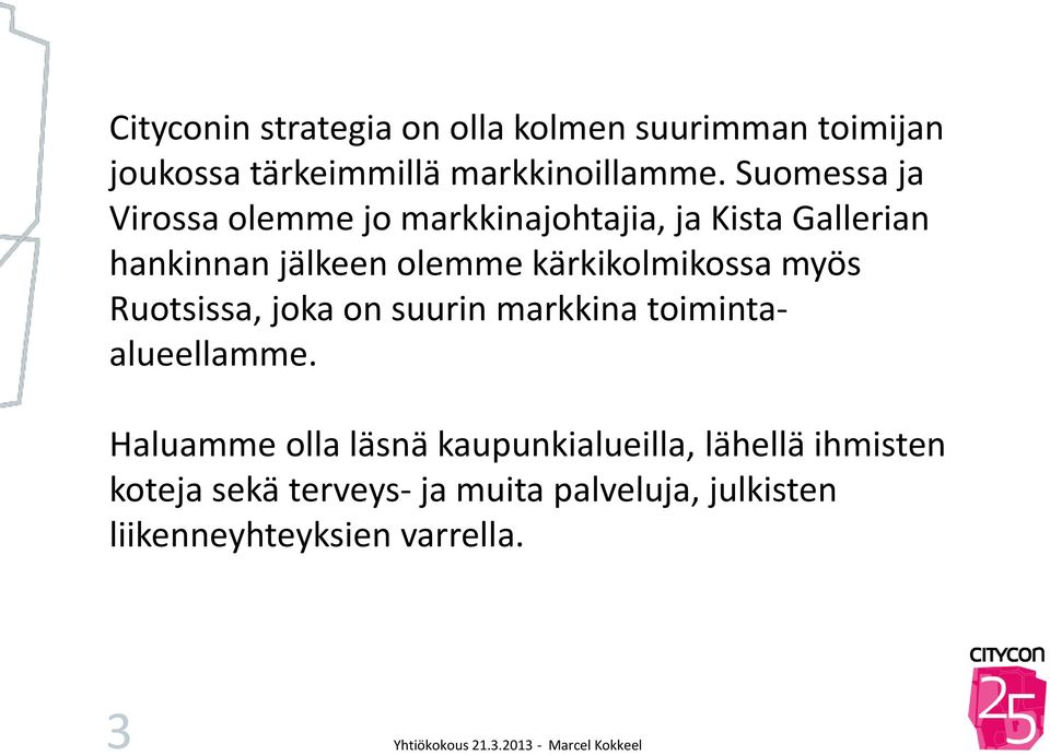 kärkikolmikossa myös Ruotsissa, joka on suurin markkina toimintaalueellamme.