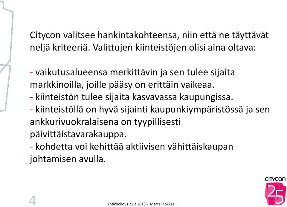 pääsy on erittäin vaikeaa. - kiinteistön tulee sijaita kasvavassa kaupungissa.