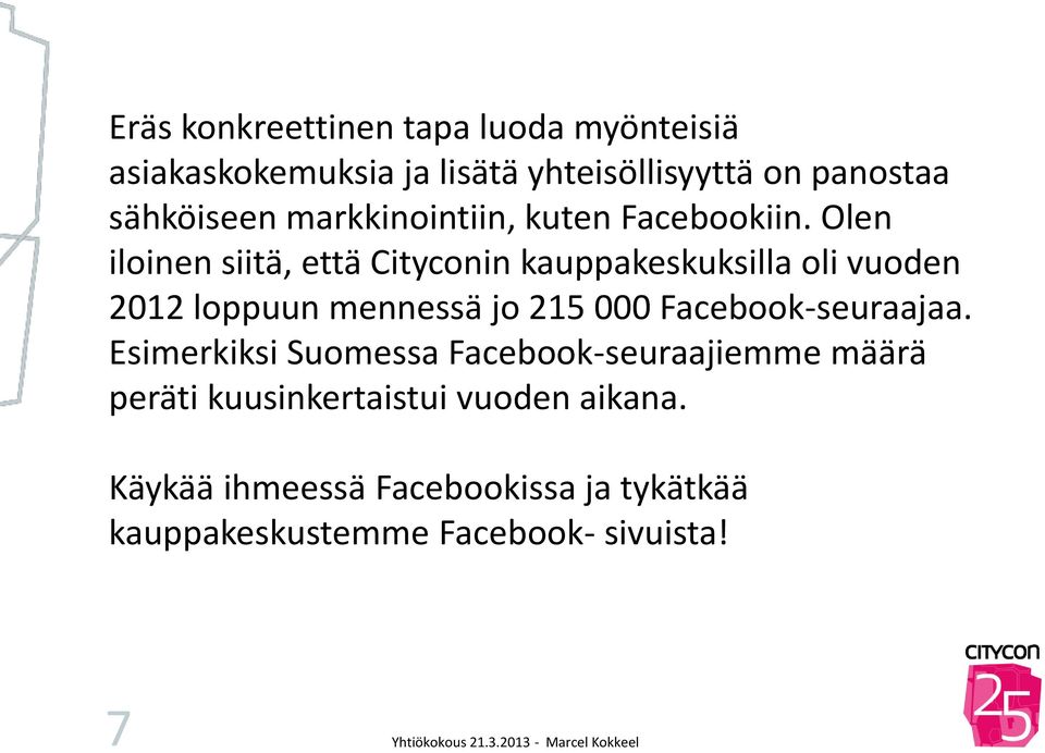 Olen iloinen siitä, että Cityconin kauppakeskuksilla oli vuoden 2012 loppuun mennessä jo 215 000