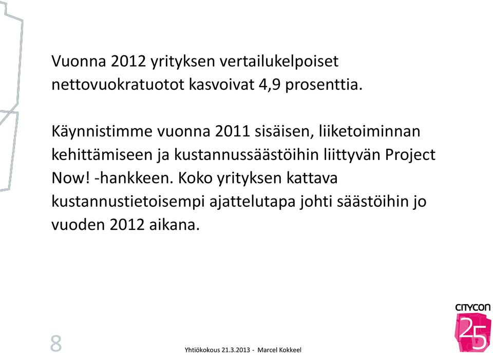 Käynnistimme vuonna 2011 sisäisen, liiketoiminnan kehittämiseen ja