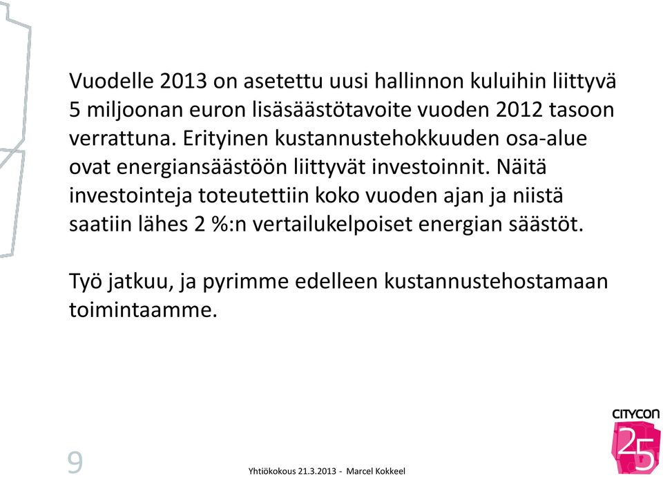 Erityinen kustannustehokkuuden osa-alue ovat energiansäästöön liittyvät investoinnit.