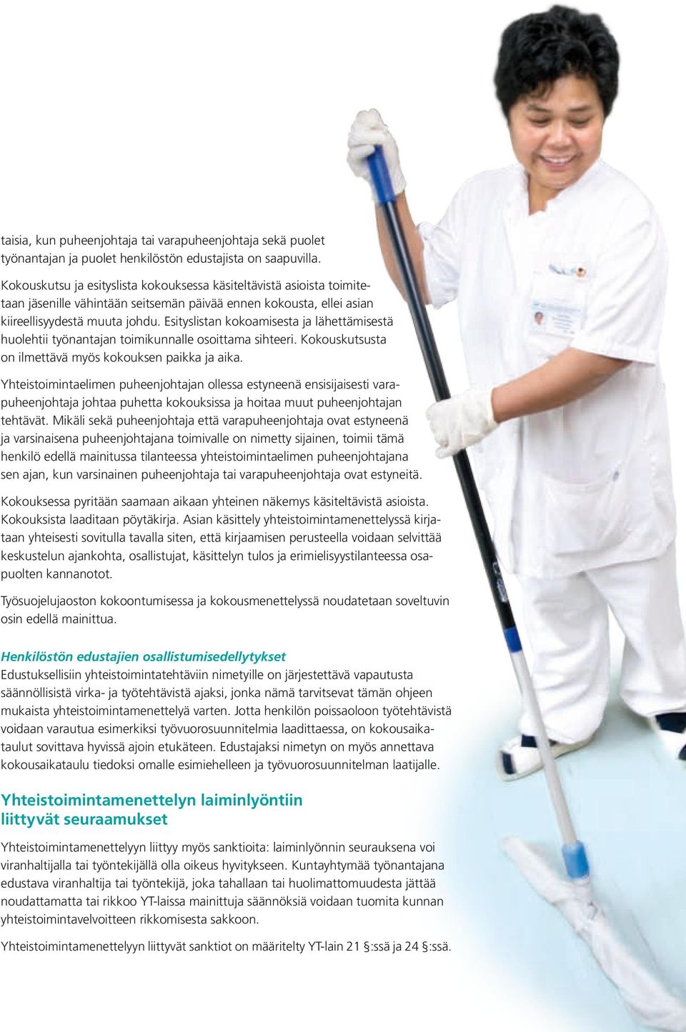 Esityslistan kokoamisesta ja lähettämisestä huolehtii työnantajan toimikunnalle osoittama sihteeri. Kokouskutsusta on ilmettävä myös kokouksen paikka ja aika.