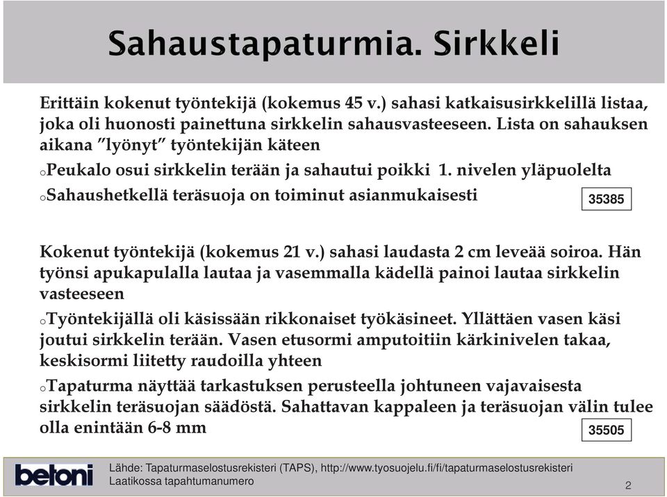 nivelen yläpulelta Sahaushetkellä teräsuja n timinut asianmukaisesti 35385 Kkenut työntekijä (kkemus 21 v.) sahasi laudasta 2 cm leveää sira.