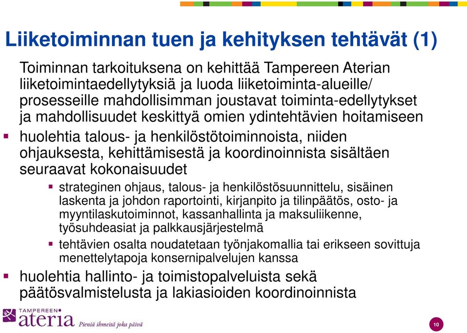 seuraavat kokonaisuudet strateginen ohjaus, talous- ja henkilöstösuunnittelu, sisäinen laskenta ja johdon raportointi, kirjanpito ja tilinpäätös, osto- ja myyntilaskutoiminnot, kassanhallinta ja