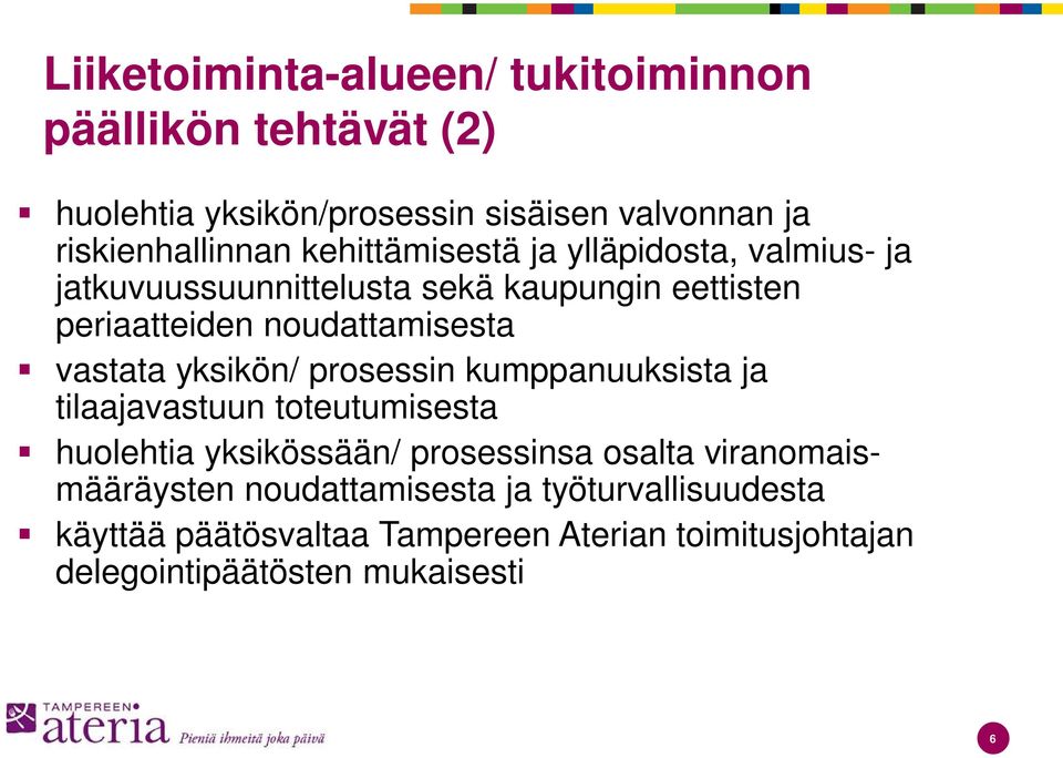 vastata yksikön/ prosessin kumppanuuksista ja tilaajavastuun toteutumisesta huolehtia yksikössään/ prosessinsa osalta