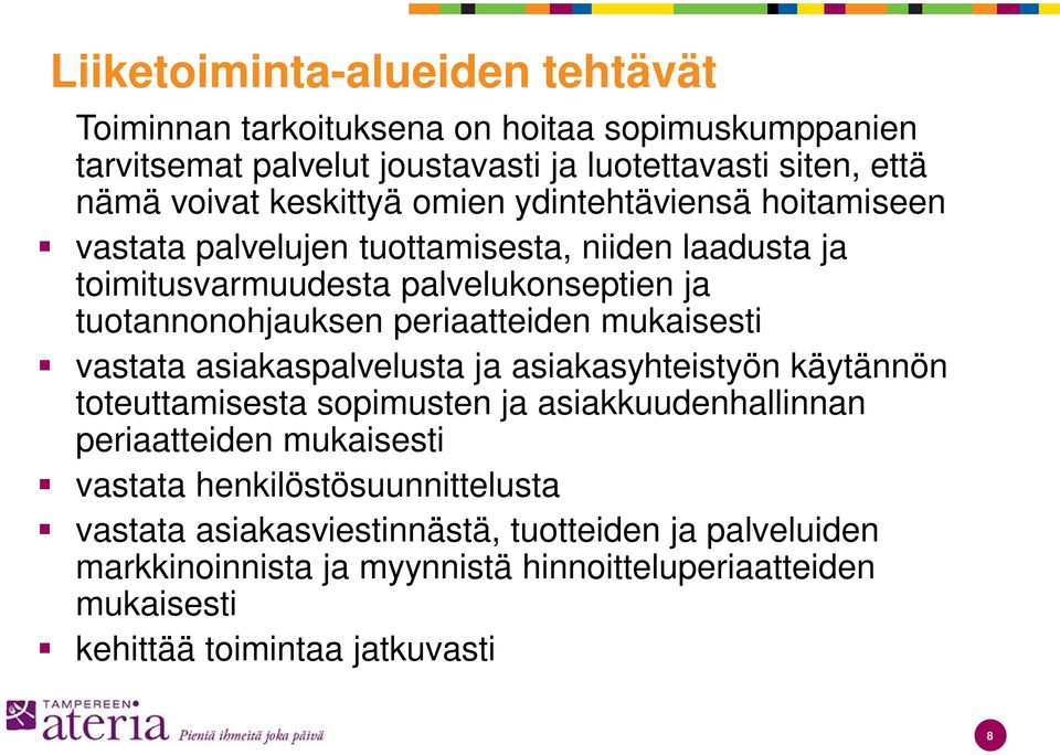 periaatteiden mukaisesti vastata asiakaspalvelusta ja asiakasyhteistyön käytännön toteuttamisesta sopimusten ja asiakkuudenhallinnan periaatteiden mukaisesti