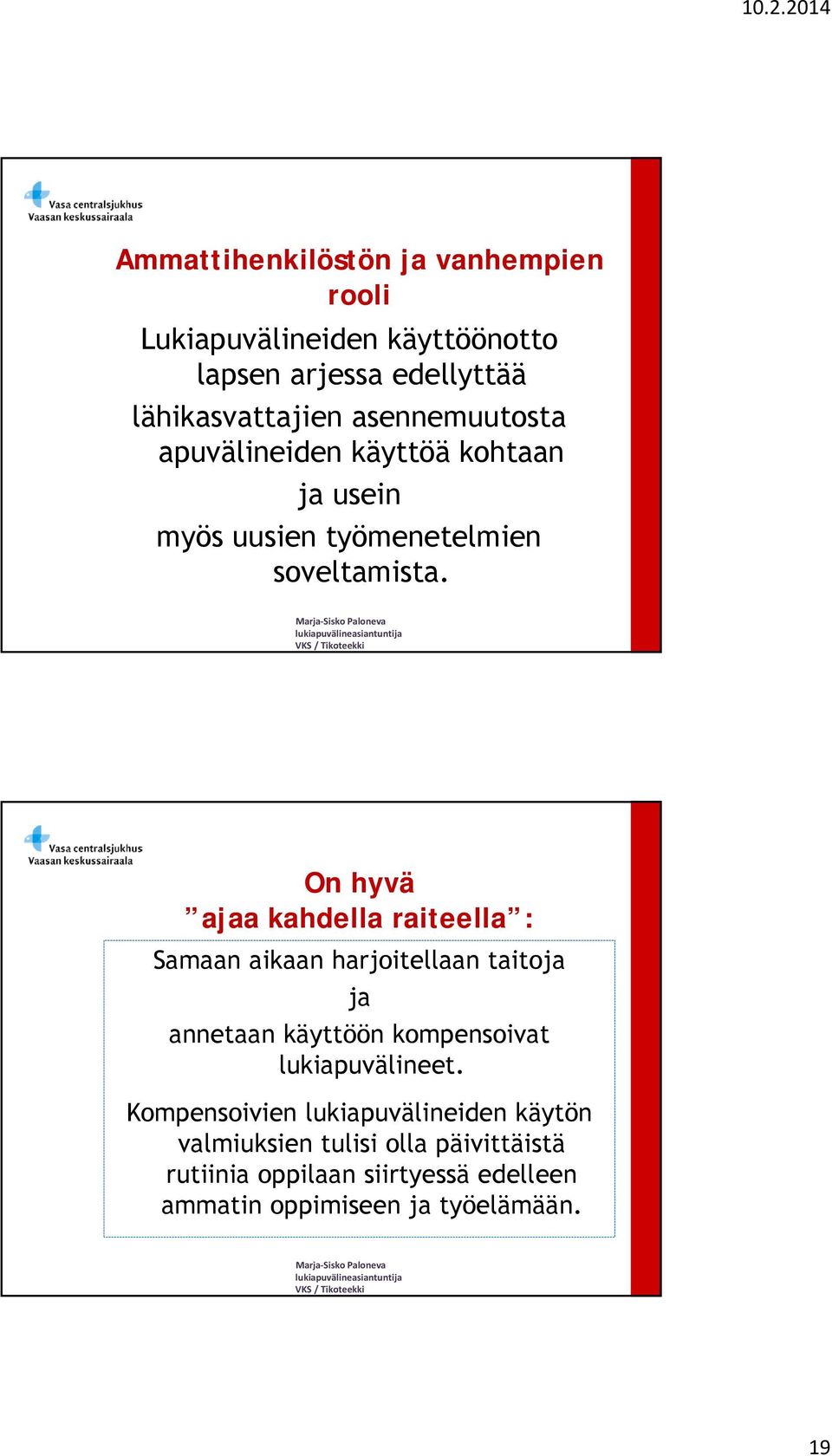 On hyvä ajaa kahdella raiteella : Samaan aikaan harjoitellaan taitoja ja annetaan käyttöön kompensoivat lukiapuvälineet.